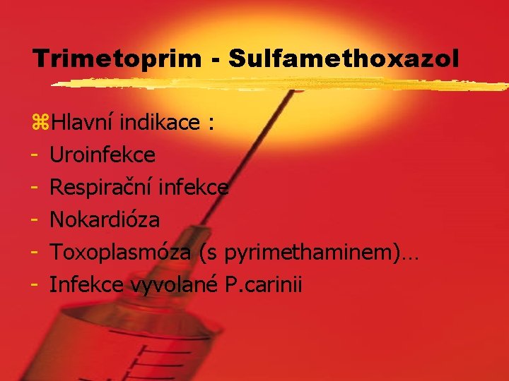 Trimetoprim - Sulfamethoxazol z. Hlavní indikace : - Uroinfekce - Respirační infekce - Nokardióza