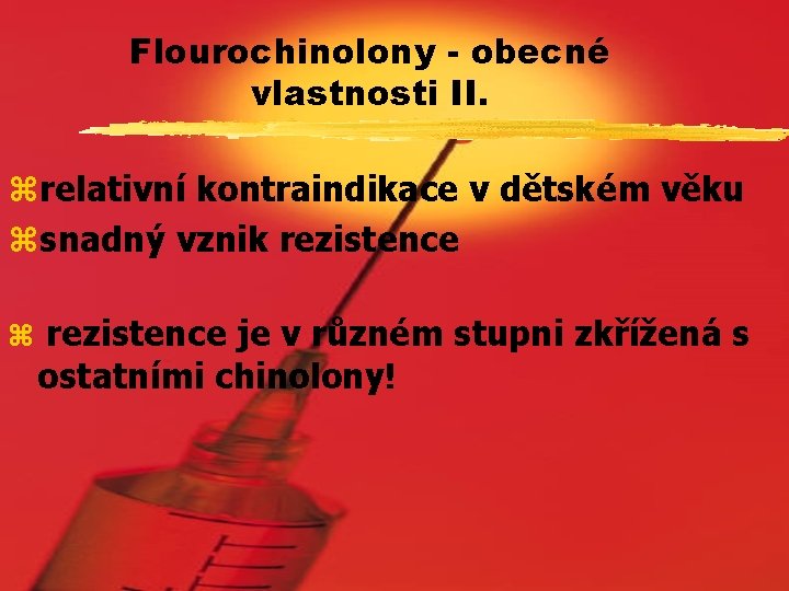 Flourochinolony - obecné vlastnosti II. zrelativní kontraindikace v dětském věku zsnadný vznik rezistence z