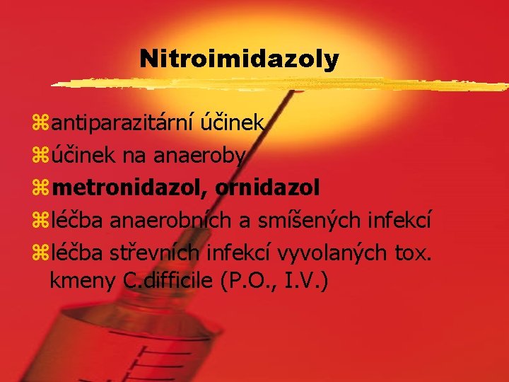 Nitroimidazoly zantiparazitární účinek zúčinek na anaeroby zmetronidazol, ornidazol zléčba anaerobních a smíšených infekcí zléčba