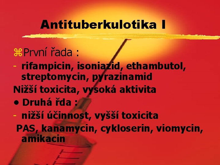 Antituberkulotika I z. První řada : - rifampicin, isoniazid, ethambutol, streptomycin, pyrazinamid Nižší toxicita,