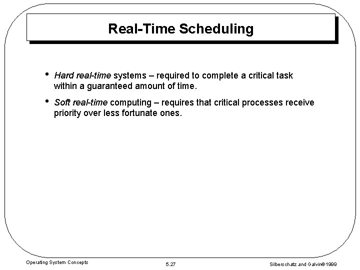 Real-Time Scheduling • Hard real-time systems – required to complete a critical task within