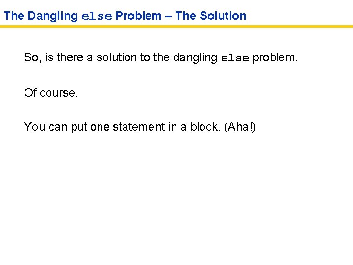 The Dangling else Problem – The Solution So, is there a solution to the