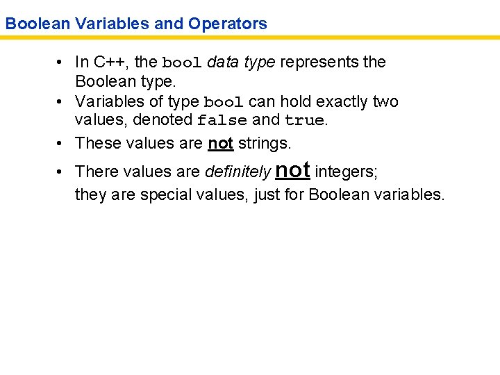 Boolean Variables and Operators • In C++, the bool data type represents the Boolean