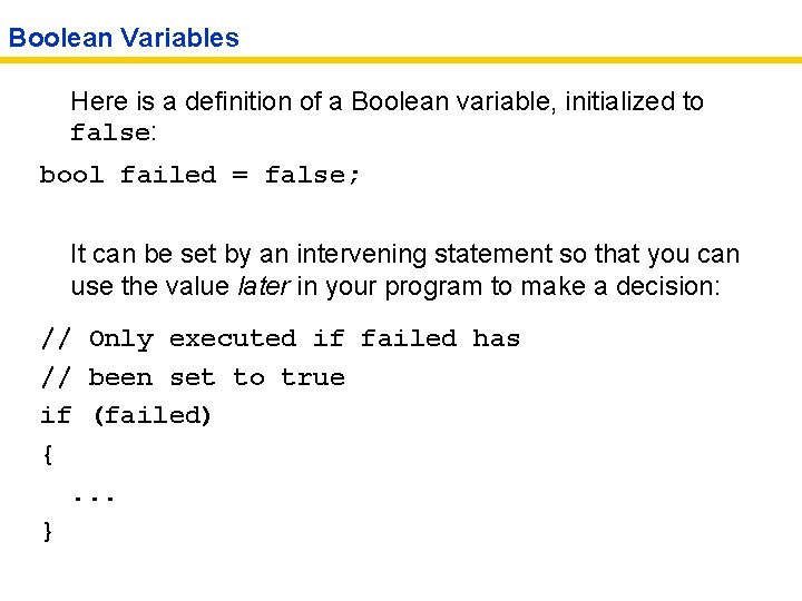 Boolean Variables Here is a definition of a Boolean variable, initialized to false: bool
