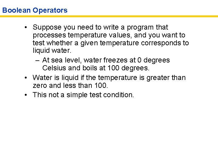 Boolean Operators • Suppose you need to write a program that processes temperature values,
