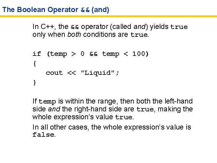 The Boolean Operator && (and) In C++, the && operator (called and) yields true