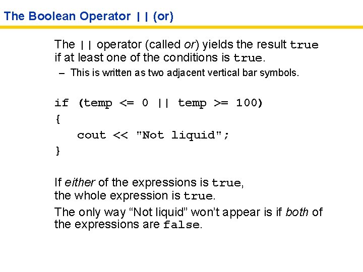 The Boolean Operator || (or) The || operator (called or) yields the result true