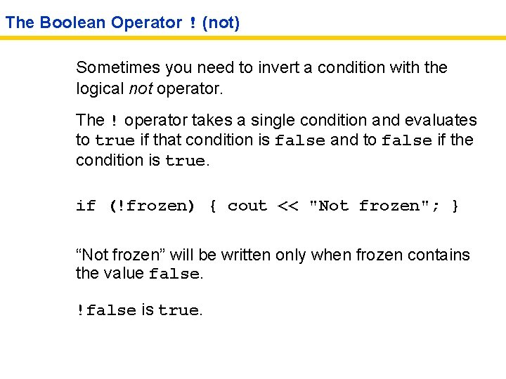 The Boolean Operator ! (not) Sometimes you need to invert a condition with the