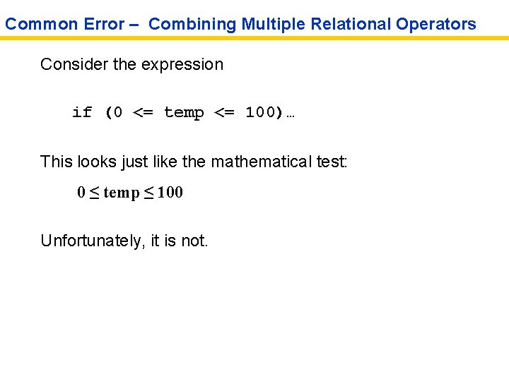 Common Error – Combining Multiple Relational Operators Consider the expression if (0 <= temp