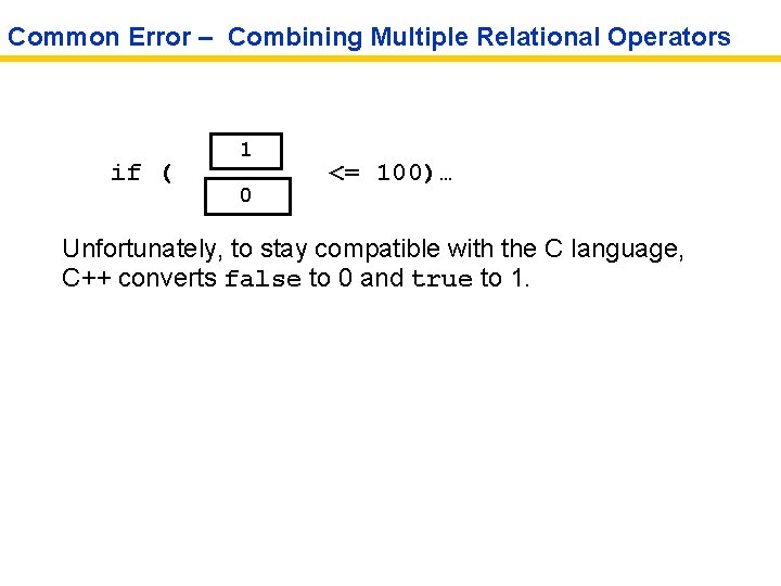 Common Error – Combining Multiple Relational Operators if ( 1 0 <= 100)… Unfortunately,