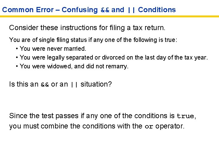 Common Error – Confusing && and || Conditions Consider these instructions for filing a