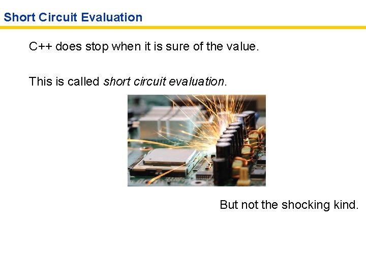 Short Circuit Evaluation C++ does stop when it is sure of the value. This