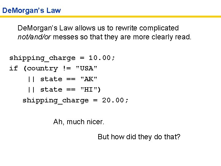 De. Morgan’s Law allows us to rewrite complicated not/and/or messes so that they are