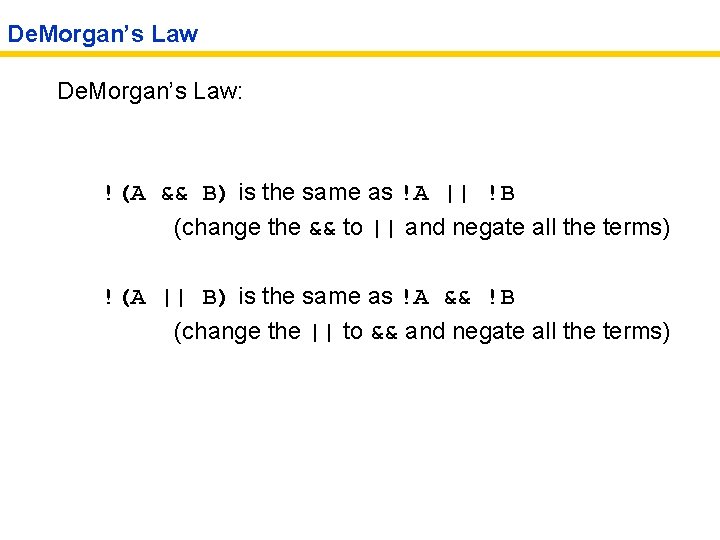 De. Morgan’s Law: !(A && B) is the same as !A || !B (change