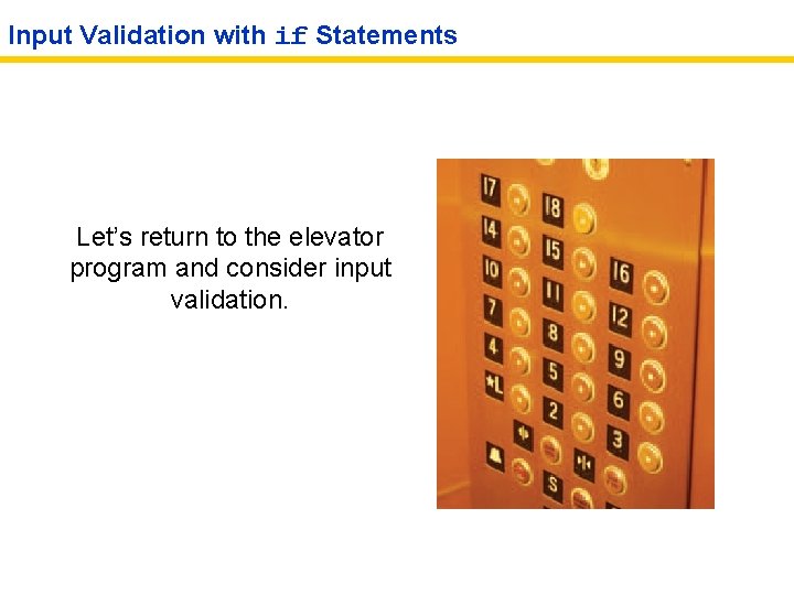 Input Validation with if Statements Let’s return to the elevator program and consider input