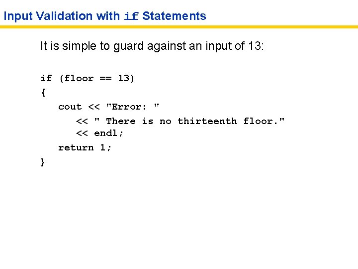 Input Validation with if Statements It is simple to guard against an input of