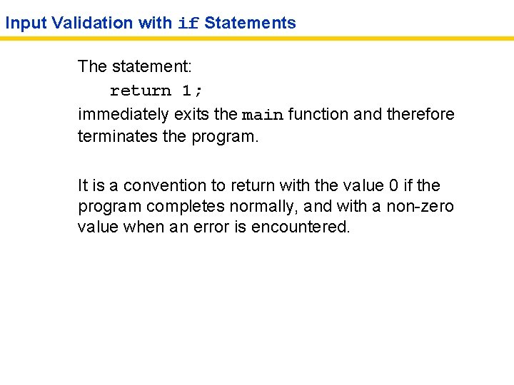Input Validation with if Statements The statement: return 1; immediately exits the main function