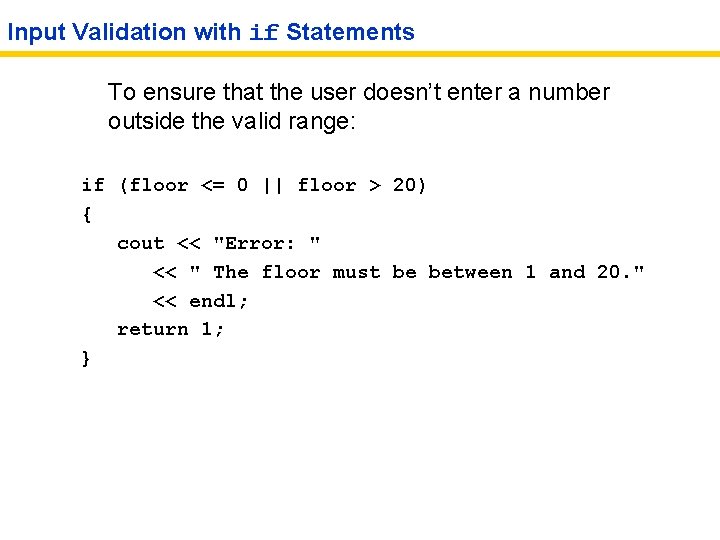 Input Validation with if Statements To ensure that the user doesn’t enter a number