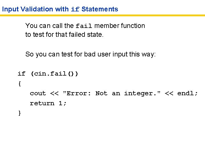 Input Validation with if Statements You can call the fail member function to test