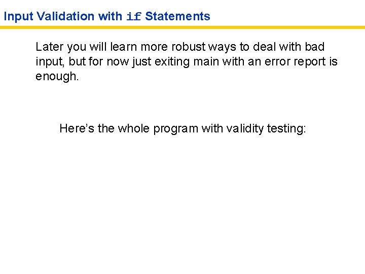 Input Validation with if Statements Later you will learn more robust ways to deal