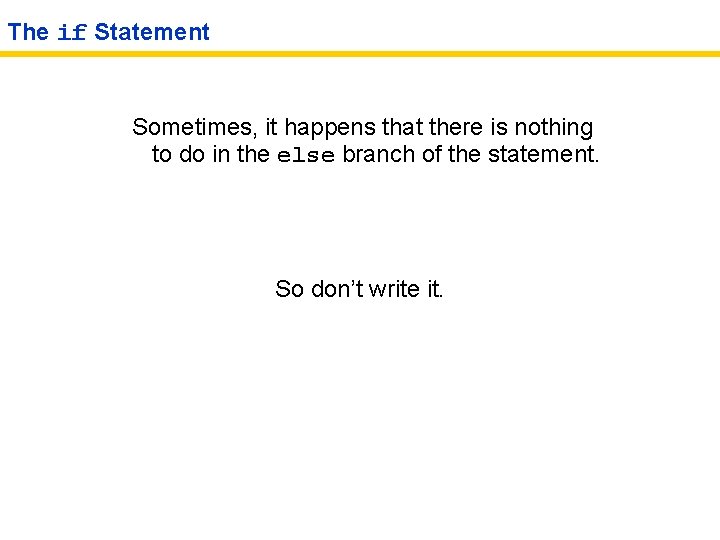 The if Statement Sometimes, it happens that there is nothing to do in the
