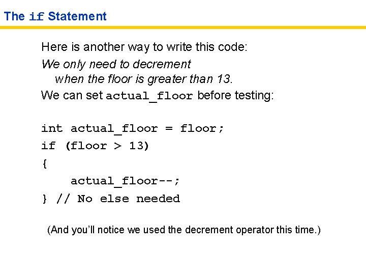 The if Statement Here is another way to write this code: We only need