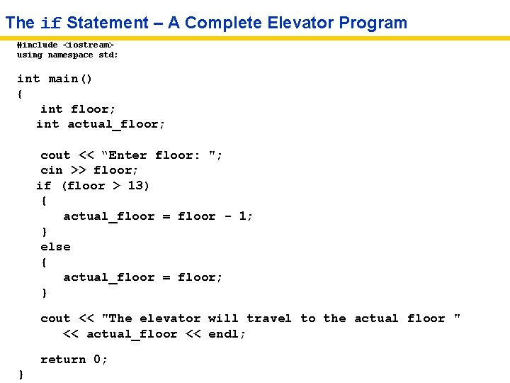 The if Statement – A Complete Elevator Program #include <iostream> using namespace std; int