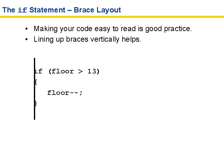 The if Statement – Brace Layout • Making your code easy to read is