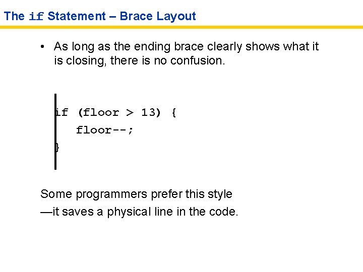 The if Statement – Brace Layout • As long as the ending brace clearly
