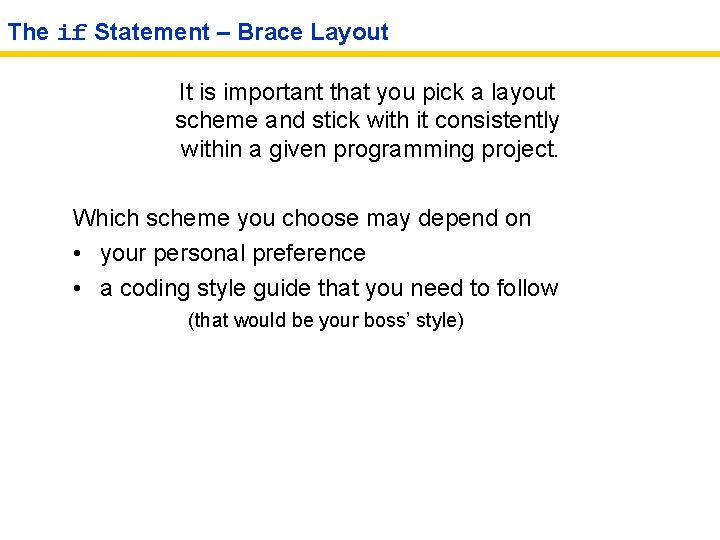 The if Statement – Brace Layout It is important that you pick a layout