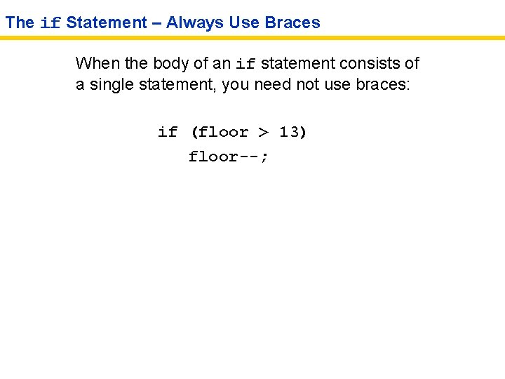 The if Statement – Always Use Braces When the body of an if statement