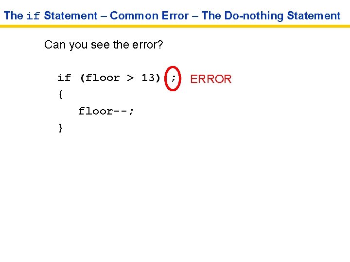 The if Statement – Common Error – The Do-nothing Statement Can you see the