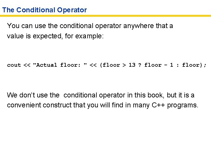 The Conditional Operator You can use the conditional operator anywhere that a value is