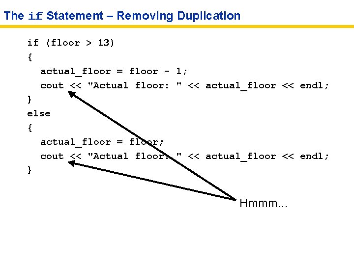 The if Statement – Removing Duplication if (floor > 13) { actual_floor = floor