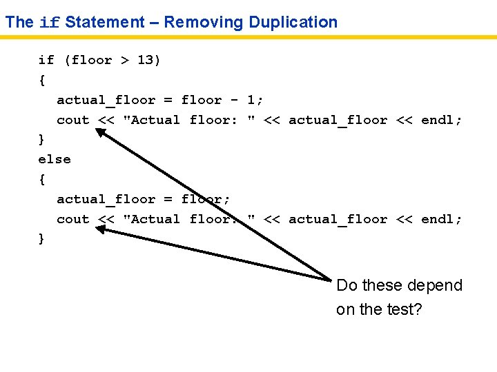 The if Statement – Removing Duplication if (floor > 13) { actual_floor = floor