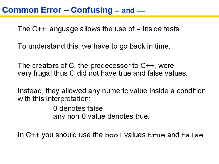 Common Error – Confusing = and == The C++ language allows the use of