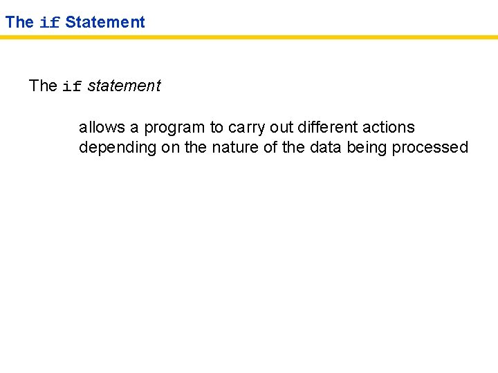 The if Statement The if statement allows a program to carry out different actions