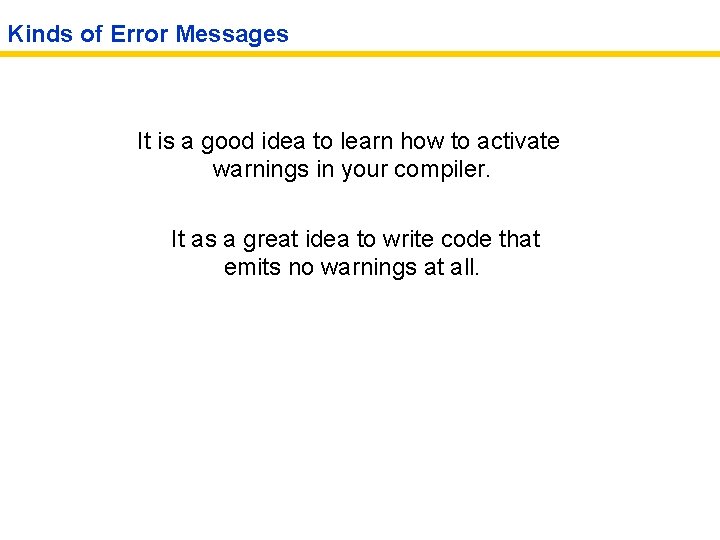 Kinds of Error Messages It is a good idea to learn how to activate