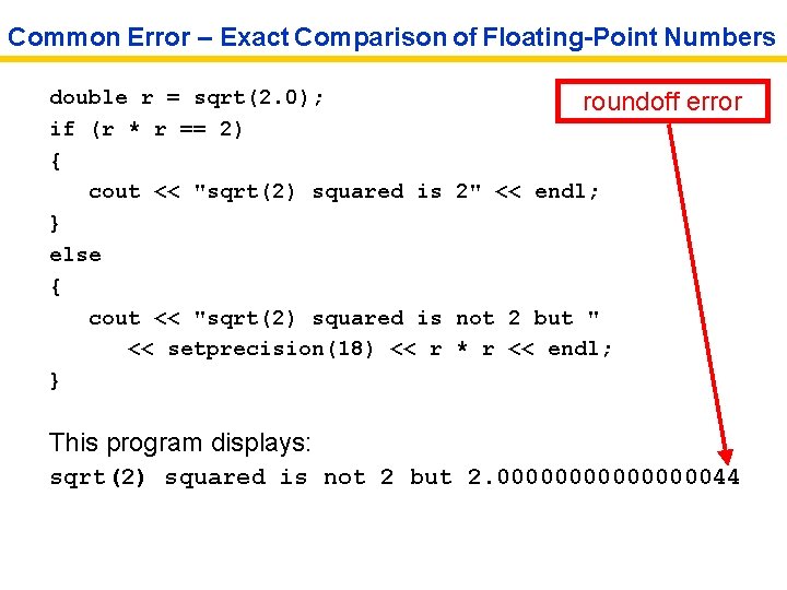 Common Error – Exact Comparison of Floating-Point Numbers double r = sqrt(2. 0); roundoff