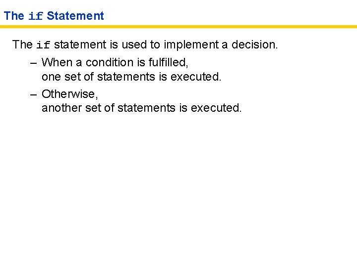 The if Statement The if statement is used to implement a decision. – When