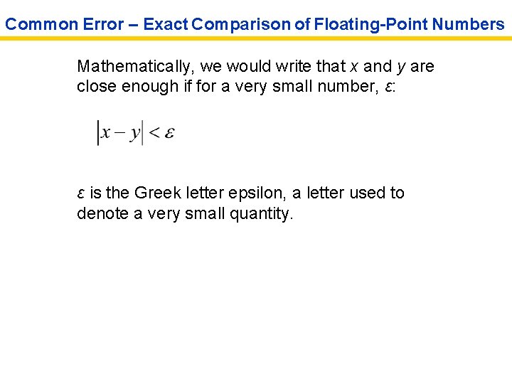 Common Error – Exact Comparison of Floating-Point Numbers Mathematically, we would write that x