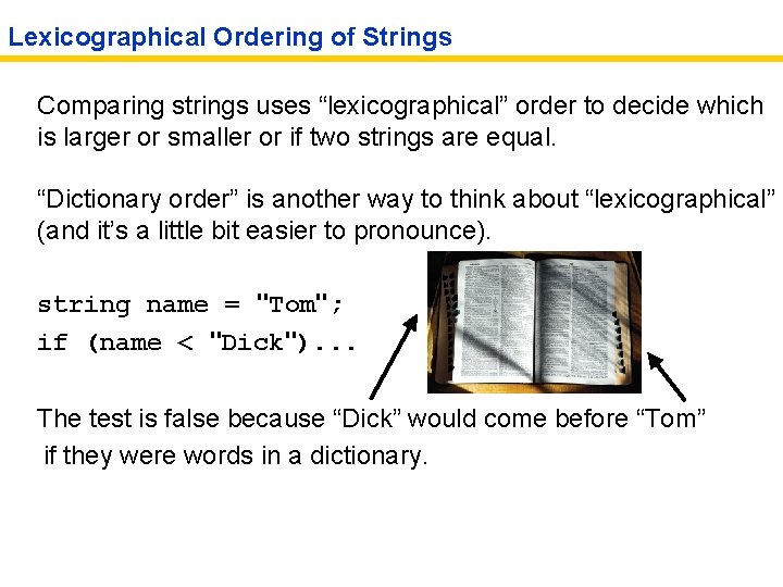 Lexicographical Ordering of Strings Comparing strings uses “lexicographical” order to decide which is larger