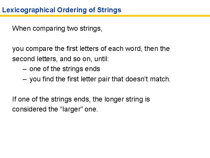 Lexicographical Ordering of Strings When comparing two strings, you compare the first letters of