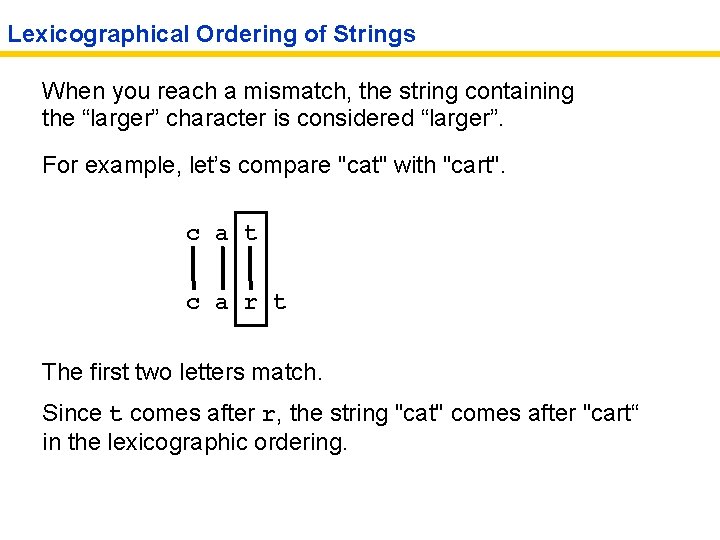 Lexicographical Ordering of Strings When you reach a mismatch, the string containing the “larger”