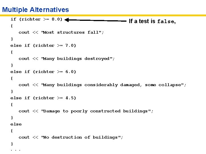 Multiple Alternatives if (richter >= 8. 0) If a test is false, { cout