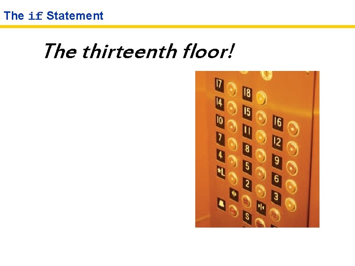 The if Statement The thirteenth floor! 