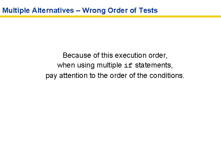 Multiple Alternatives – Wrong Order of Tests Because of this execution order, when using