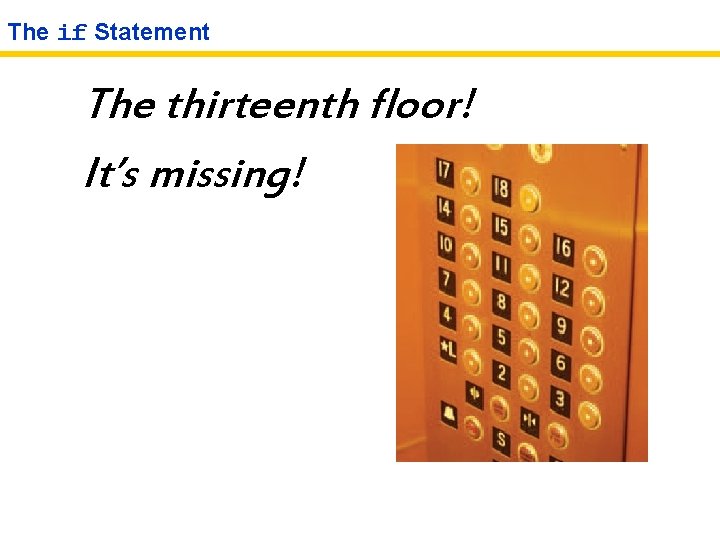 The if Statement The thirteenth floor! It’s missing! 