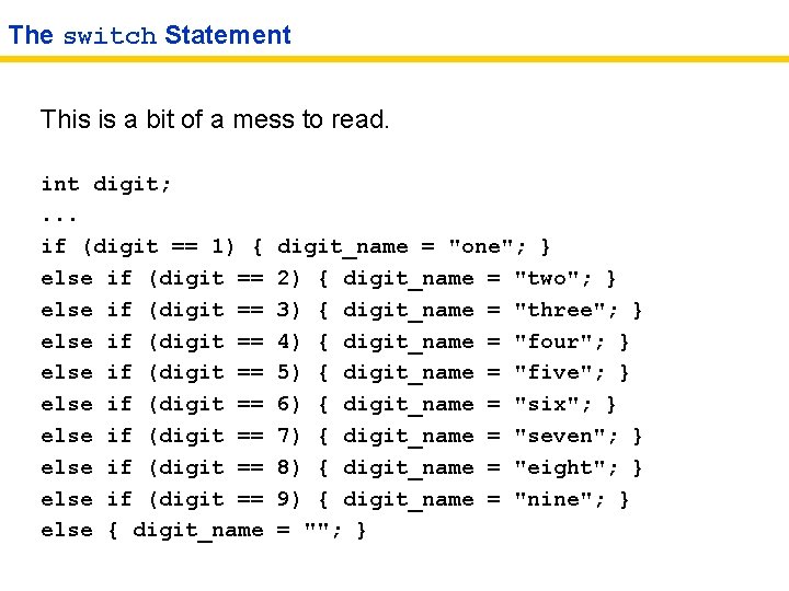 The switch Statement This is a bit of a mess to read. int digit;