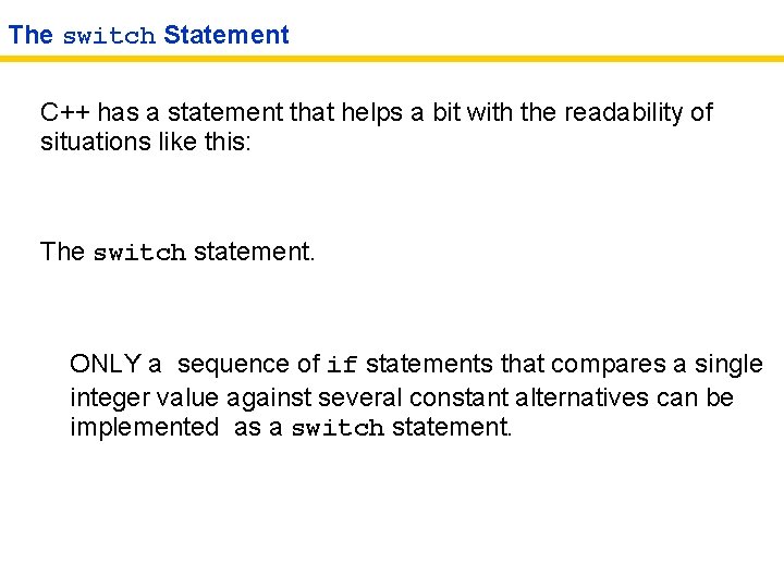The switch Statement C++ has a statement that helps a bit with the readability